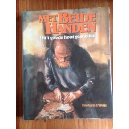 Met beide handen.Uit 't goede hout gesneden. F. J. Weijs